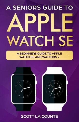 Cover image for A Seniors Guide To Apple Watch SE: A Ridiculously Simple Guide To Apple Watch SE and WatchOS 7