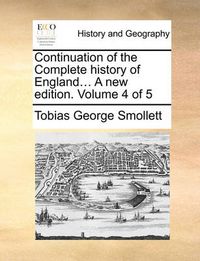 Cover image for Continuation of the Complete History of England... a New Edition. Volume 4 of 5