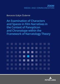 Cover image for An Examination of Characters and Spaces in Film Narratives in the Context of Panopticon and Chronotope within the Framework of Narratology Theory