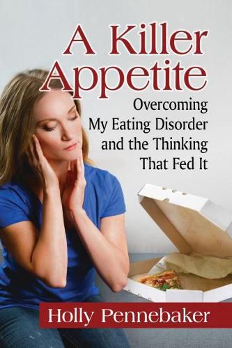 Cover image for A Killer Appetite: Overcoming My Eating Disorder and the Thinking That Fed It