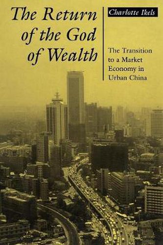 Cover image for The Return of the God of Wealth: The Transition to a Market Economy in Urban China