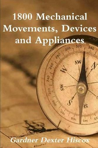 Cover image for 1800 Mechanical Movements, Devices And Appliances