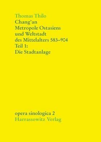 Cover image for Chang'an - Metropole Ostasiens Und Weltstadt Des Mittelalters 583-904: Die Stadtanlage