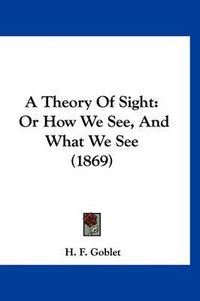 Cover image for A Theory of Sight: Or How We See, and What We See (1869)