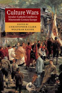 Cover image for Culture Wars: Secular-Catholic Conflict in Nineteenth-Century Europe