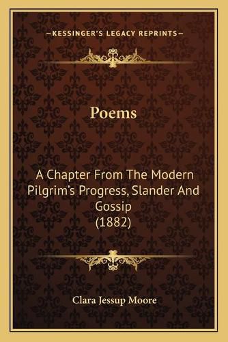 Cover image for Poems: A Chapter from the Modern Pilgrim's Progress, Slander and Gossip (1882)