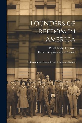 Founders of Freedom in America; a Biographical History for the Elementary Grades