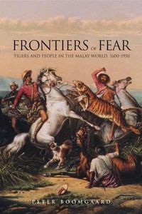 Cover image for Frontiers of Fear: Tigers and People in the Malay World, 1600-1950