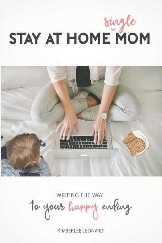 Cover image for Stay at Home Single Mom: Writing Your Way to Your Happy Ending