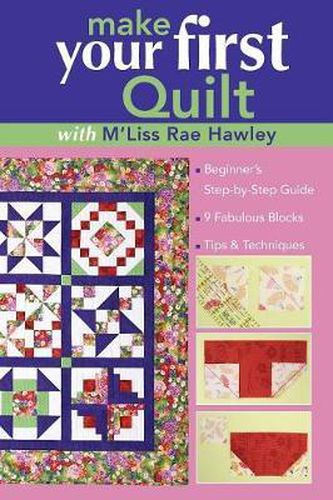 Cover image for Make Your First Quilt With M'liss Rae Hawley: Beginner'S Step-by-Step Guide * 9 Fabulous Blocks * Tips & Techniques