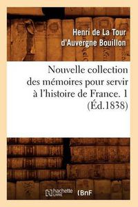 Cover image for Nouvelle Collection Des Memoires Pour Servir A l'Histoire de France. 1 (Ed.1838)