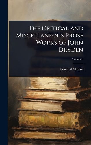 Cover image for The Critical and Miscellaneous Prose Works of John Dryden