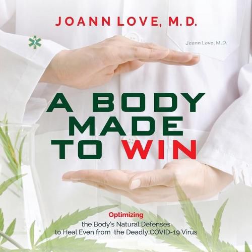 Cover image for A Body Made to Win: Optimizing the Body's Natural Defenses to Heal Even from the Deadly COVID-19