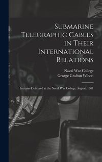 Cover image for Submarine Telegraphic Cables in Their International Relations