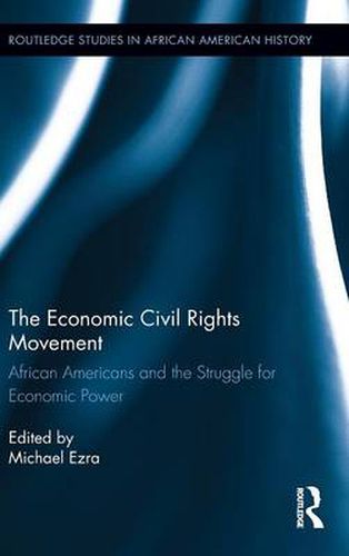 Cover image for The Economic Civil Rights Movement: African Americans and the Struggle for Economic Power