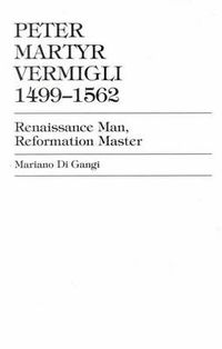 Cover image for Peter Martyr Vermigli 1499-1562: Renaissance Man, Reformation Master