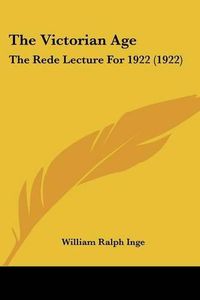 Cover image for The Victorian Age: The Rede Lecture for 1922 (1922)