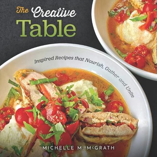 Cover image for The Creative Table: Inspired Recipes that Nourish, Gather and Unite