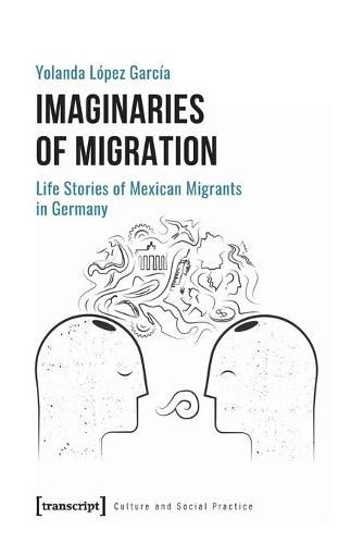 Cover image for Imaginaries of Migration - Life Stories of Mexican Migrants in Germany