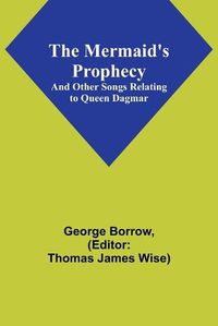 Cover image for The Mermaid's Prophecy; And Other Songs Relating to Queen Dagmar