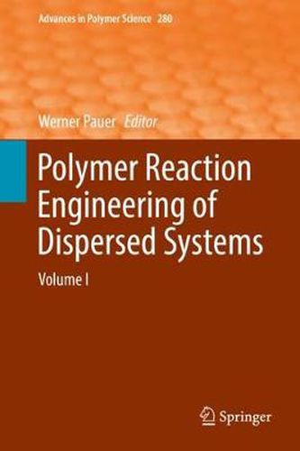Cover image for Polymer Reaction Engineering of Dispersed Systems: Volume I