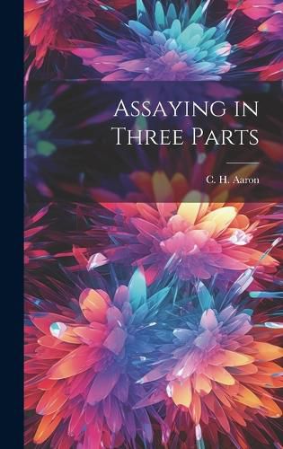 Cover image for Assaying in Three Parts