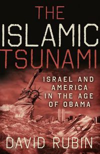 Cover image for The Islamic Tsunami: Israel and America in the Age of Obama