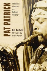 Cover image for Pat Patrick: American Musician and Cultural Visionary