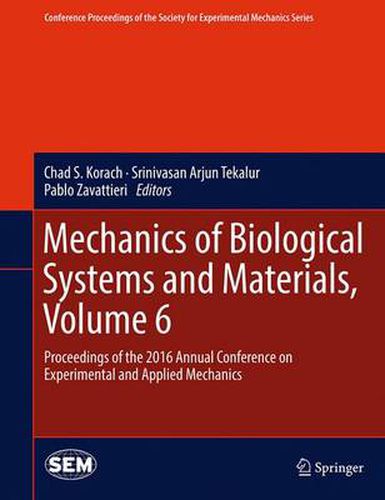 Cover image for Mechanics of Biological Systems and Materials, Volume 6: Proceedings of the 2016 Annual Conference on Experimental and Applied Mechanics