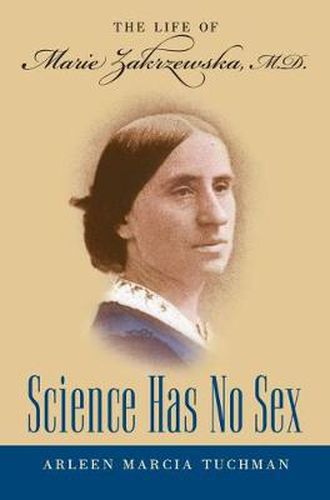 Cover image for Science Has No Sex: The Life of Marie Zakrzewska, M.D.