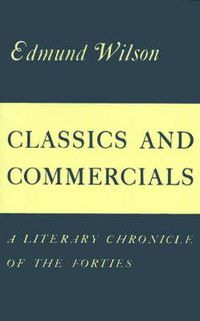 Cover image for Classics and Commercials: A Literary Chronicle of the Forties