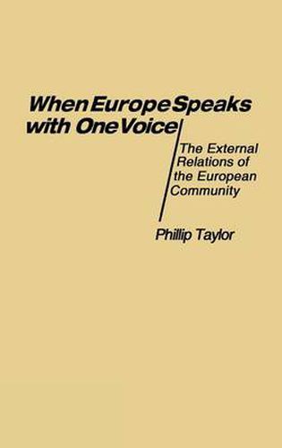 Cover image for When Europe Speaks with One Voice: The External Relations of the European Community
