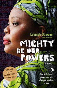 Cover image for Mighty Be Our Powers: How Sisterhood, Prayer, and Sex Changed a Nation at War