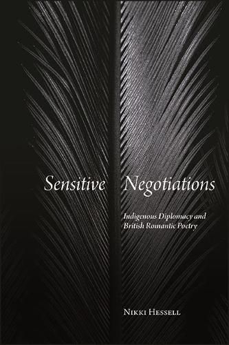 Cover image for Sensitive Negotiations: Indigenous Diplomacy and British Romantic Poetry