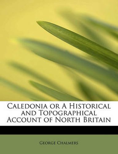 Cover image for Caledonia or a Historical and Topographical Account of North Britain