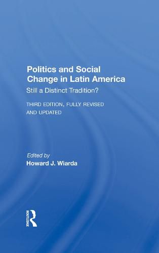 Cover image for Politics And Social Change In Latin America: Still A Distinct Tradition? Third Edition