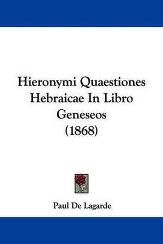 Cover image for Hieronymi Quaestiones Hebraicae In Libro Geneseos (1868)