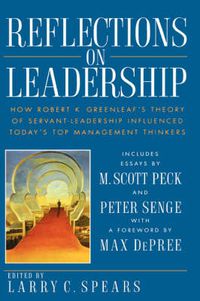 Cover image for Reflections on Leadership: How Robert K. Greenleaf's Theory of Servant-leadership Influenced Today's Top Management Thinkers