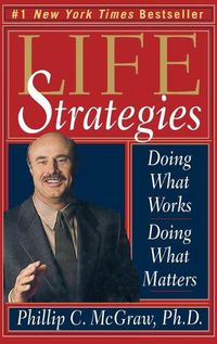 Cover image for Life Strategies: Doing What Works, Doing What Matters