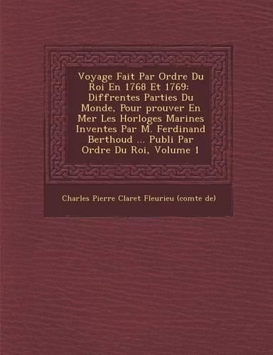 Cover image for Voyage Fait Par Ordre Du Roi En 1768 Et 1769: Diff Rentes Parties Du Monde, Pour Prouver En Mer Les Horloges Marines Invent Es Par M. Ferdinand Bertho