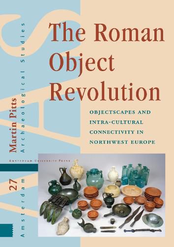 Cover image for The Roman Object Revolution: Objectscapes and Intra-Cultural Connectivity in Northwest Europe