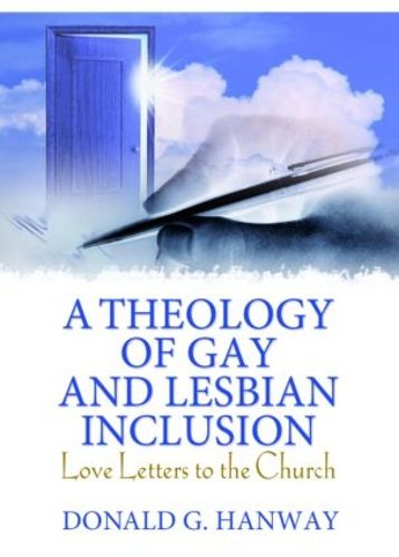 Cover image for A Theology of Gay and Lesbian Inclusion: Love Letters to the Church