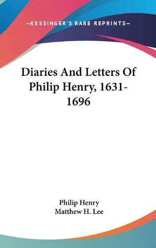 Diaries and Letters of Philip Henry, 1631-1696