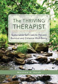 Cover image for The Thriving Therapist: Sustainable Self-Care to Prevent Burnout and Enhance Well-Being