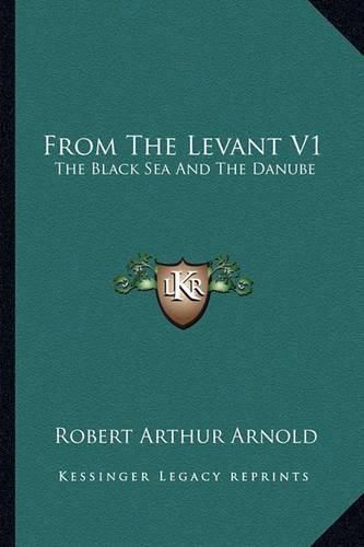 Cover image for From the Levant V1: The Black Sea and the Danube