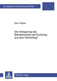 Cover image for Die Verlagerung Des Betriebszwecks ALS Fluchtweg Aus Dem Tarifvertrag?