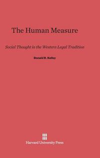 Cover image for The Human Measure: Social Thought in the Western Legal Tradition