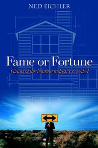 Cover image for Fame or Fortune: Giants of the Housing Industry Revealed