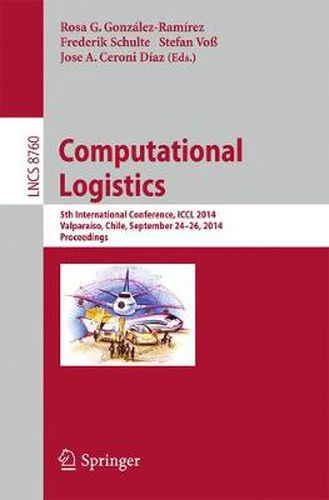 Cover image for Computational Logistics: 5th International Conference, ICCL 2014, Valparaiso, Chile, September 24-26, 2014, Proceedings