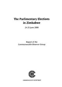 Cover image for The Parliamentary Elections in Zimbabwe, 24-25 July 2000: 24-25 July 2000 - The Report of a Commonwealth Observer Group